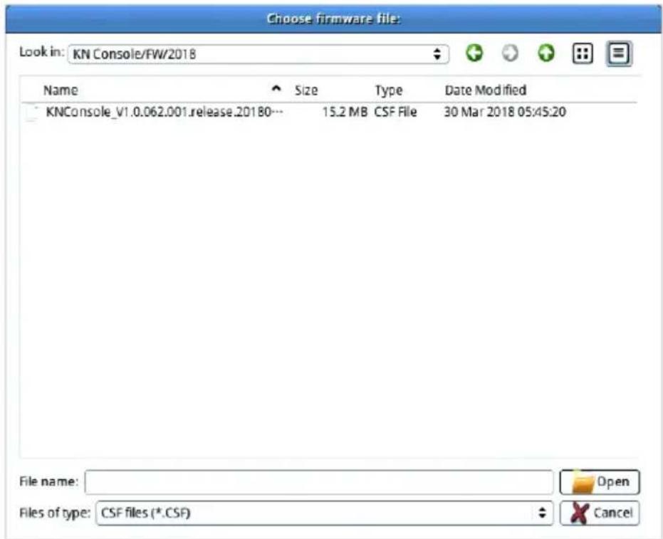 Choose firmware file: Look in: KN Console/FW/2018 Name Size Type Date Modified KNConsole_V1.0.062.001.release.20180... 15.2 MB CSF File 30 Mar 2018 05:45:20 File name: Open Files of type: CSF files (*.CSF) Cancel
