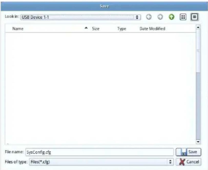 Save Look in: USB Device 1-1 Name Size Type Date Modified File name: SysConfig.cfg Save Files of type: Files(*.cfg) Cancel