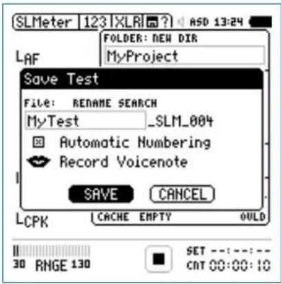 SLMeter 123 XLRI ? ASD 13:24 FOLDER: NEW DIR LAF MyProject Save Test File: RENAME SEARCH MyTest _SLM_004 Automatic Numbering Record Voicenote SAVE CANCEL LCPK CACHE EMPTY OULD 30 RMGE 130 SET ---: ---: --- CONT 00:00:10