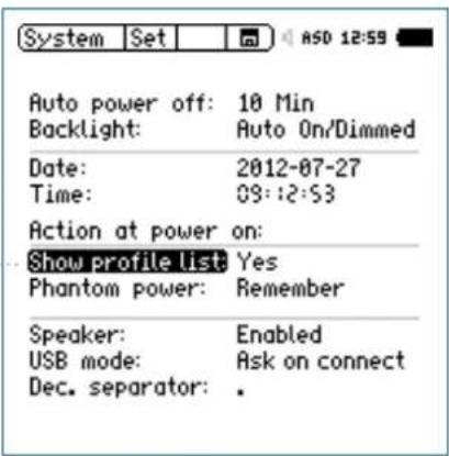 System Set ASO 12:59 Auto power off: 10 Min Backlight: Auto On/Dimmed Date: 2012-07-27 Time: 03:12:53 Action at power on: Show profile list: Yes Phantom power: Remember Speaker: Enabled USB mode: Ask on connect Dec. separator: .