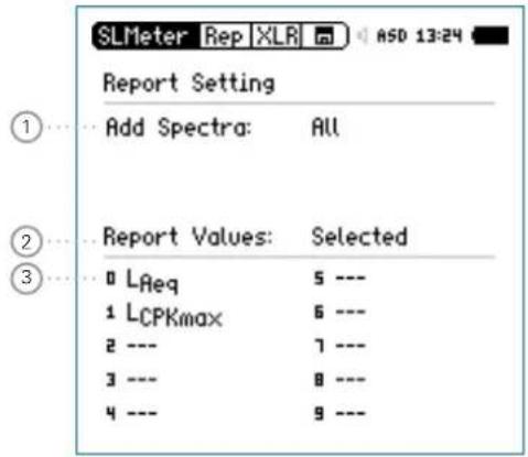 SLMeter Rep XLR ASD 13:24 Report Setting Add Spectra: ALL Report Values: Selected 0 LAeq 5 --- 1 LCPKmax 6 --- 2 --- 7 --- 3 --- 8 --- 4 --- 9 ---