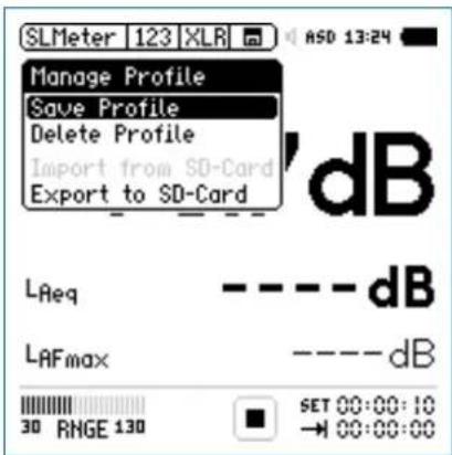 SLMeter 123 XLR ASD 13:24 Manage Profile Save Profile Delete Profile Import from SD-Card Export to SD-Card dB L_Aeq --- dB L_AFmax --- dB 30 RMGE 130 SET 00:00:10 → 00:00:00