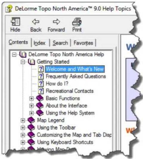 DeLorme Topo North America™ 9.0 Help Topics Hide Back Forward Print Contents Index Search Favorites DeLorme Topo North America Help Getting Started ? Welcome and What's New Frequently Asked Questions How do I? Recreational Contacts Basic Functions About the Interface Using the Help System Map Legend Using the Toolbar Customizing the Map and Tab Disp Using Keyboard Shortcuts Drawing Map-Draw