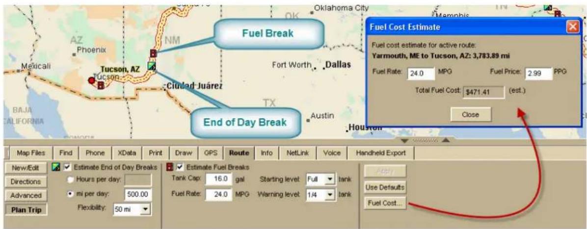 Fuel Break End of Day Break Fuel Cost Estimate Fuel cost estimate for active route: Yarmouth, ME to Tucson, AZ: 3,783.89 mi Fuel Rate: 24.0 MPG Fuel Price: 2.99 PPG Total Fuel Cost: $471.41 (est.) Close Map Files Find Phone XData Print Draw GPS Route Info NetLink Voice Handheld Export New/Edit Estimate End of Day Breaks Directions Hours per day: Advanced mi per day: 500.00 Plan Trip Flexibility: 50 mi Estimate Fuel Breaks Tank Cap: 16.0 gal Starting level: Full tank Fuel Rate: 24.0 MPG Warning level: 1/4 tank Use Defaults Fuel Cost...