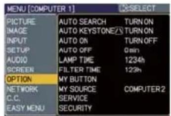 MENU [COMPUTER 1] PICTURE AUTO SEARCH TURN ON IMAGE AUTO KEYSTONE TURN ON INPUT AUTO ON TURN OFF SETUP AUTO OFF 0 min AUDIO LAMP TIME 1234h SCREEN FILTER TIME 123h OPTION MY BUTTON NETWORK MY SOURCE COMPUTER 2 C.C. SERVICE EASY MENU SECURITY