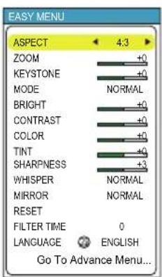 EASY MENU ASPECT 4:3 ZOOM +0 KEYSTONE +0 MODE NORMAL BRIGHT +0 CONTRAST +0 COLOR +0 TINT +0 SHARPNESS +3 WHISPER NORMAL MIRROR NORMAL RESET FILTER TIME 0 LANGUAGE ENGLISH Go To Advance Menu...
