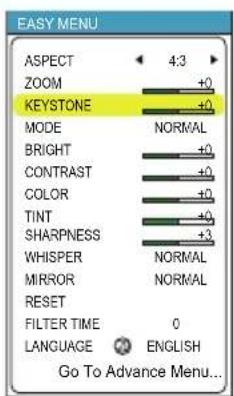 EASY MENU ASPECT 4:3 ZOOM +0 KEystone +0 MODE NORMAL BRIGHT +0 CONTRAST +0 COLOR +0 TINT +0 SHARPNESS +3 WHISPER NORMAL MIRROR NORMAL RESET FILTER TIME 0 LANGUAGE ENGLISH Go To Advance Menu...