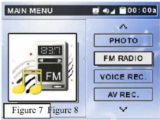 MAIN MENU 00:00a PHOTO FM RADIO VOICE REC. AV REC. Figure 7 Figure 8