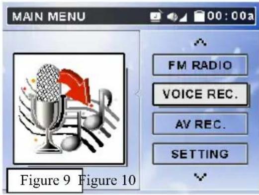 MAIN MENU 00:00a FM RADIO VOICE REC. AV REC. SETTING Figure 9 Figure 10