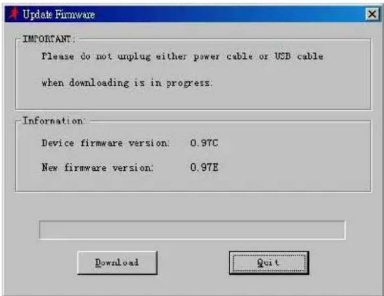 Update Firmware IMPORTANT: Please do not unplug either power cable or USB cable when downloading is in progress. Information: Device firmware version: 0.97C New firmware version: 0.97E Download Quit