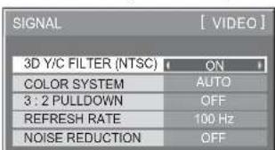 SIGNAL [VIDEO] 3D Y/C FILTER (NTSC) ON COLOR SYSTEM AUTO 3 : 2 PULLDOWN OFF REFRESH RATE 100 Hz NOISE REDUCTION OFF