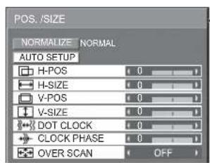 POS./SIZE NORMALIZE NORMAL AUTO SETUP H-POS 0 H-SIZE 0 V-POS 0 V-SIZE 0 DOT CLOCK 0 CLOCK PHASE 0 OVER SCAN OFF
