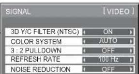 SIGNAL 3D Y/C FILTER (NTSC) ON COLOR SYSTEM AUTO 3:2 PULLDOWN OFF REFRESH RATE 100 Hz NOISE REDUCTION OFF