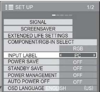 SET UP 1/2 SIGNAL SCREENSAVER EXTENDED LIFE SETTINGS COMPONENT/RGB-IN SELECT RGB INPUT LABEL ( PC ) POWER SAVE OFF STANDBY SAVE OFF POWER MANAGEMENT OFF AUTO POWER OFF OFF OSD LANGUAGE ENGLISH (US)