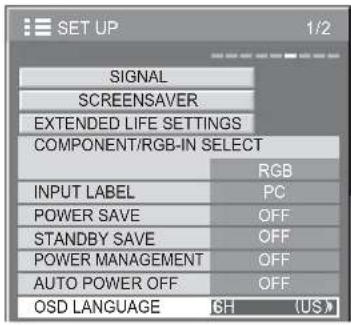 SET UP 1/2 SIGNAL SCREENSAVER EXTENDED LIFE SETTINGS COMPONENT/RGB-IN SELECT RGB INPUT LABEL PC POWER SAVE OFF STANDBY SAVE OFF POWER MANAGEMENT OFF AUTO POWER OFF OFF OSD LANGUAGE GH {US}