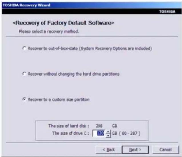 Please select a recovery method. ○ Recover to out-of-box-state (System Recovery Options are included) ○ Recover without changing the hard drive partitions ● Recover to a custom size partition The size of hard disk : 298 GB The size of drive C : 120 GB (60 - 287 ) < Back Next > Cancel