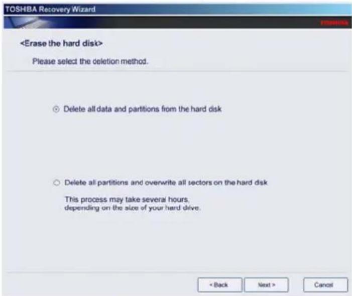 TOSHBA Recovery Wizard Please select the deletion method. Delete all data and partitions from the hard disk Delete all partitions and ovenwrite all sectors on the hard disk This process may take several hours, depending on the size of your hard drive. < Back Next > Cancel