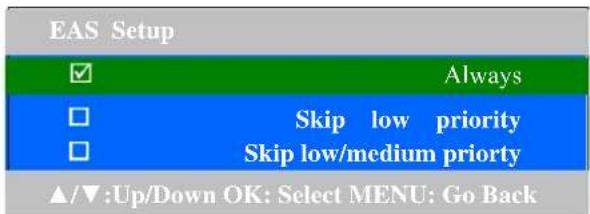 EAS Setup ✓ Always □ Skip low priority □ Skip low/medium priority ▲/▼:Up/Down OK: Select MENU: Go Back