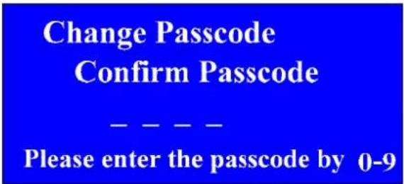 Change Passcode Confirm Passcode ---- Please enter the passcode by 0-9