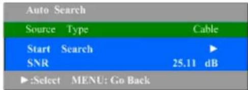 Auto Search Source Type Cable Start Search ▶ SNR 25.11 dB ▶:Select MENU: Go Back