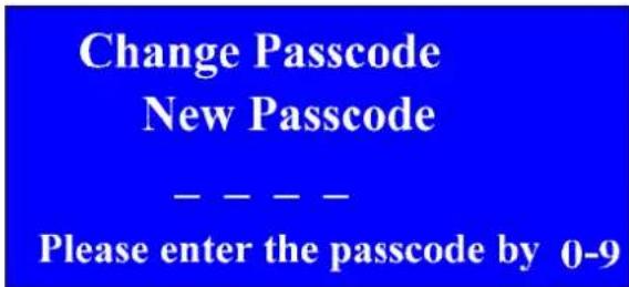 Change Passcode New Passcode ---- Please enter the passcode by 0-9