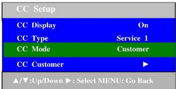 CC Setup CC Display On CC Type Service 1 CC Mode Customer CC Customer ▶ ▲/▼:Up/Down ▶: Select MENU: Go Back
