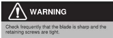 WARNING Check frequently that the blade is sharp and the retaining screws are tight.