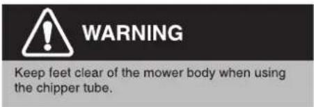 WARNING Keep feet clear of the mower body when using the chipper tube.