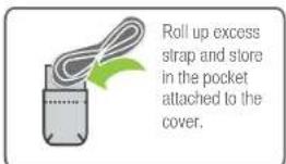 Roll up excess strap and store in the pocket attached to the cover.