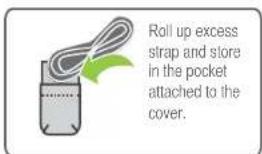 Roll up excess strap and store in the pocket attached to the cover.