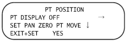 PT POSITION PT DISPLAY OFF → SET PAN ZERO PT MOVE ↓ EXIT+SET YES