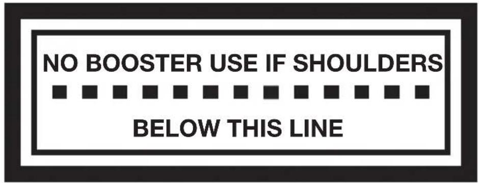 NO BOOSTER USE IF SHOULDERS BELOW THIS LINE