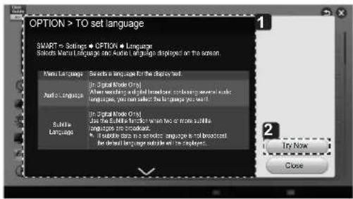 OPTION > TO set language SMART = Settings ● OPTION ● Language Selects Main Language and Audio Language displayed on the screen. Main Language Selects a language for the displayed. Audio Language (In- digital Node Only) When searching and displaying audio, they can select the main language. Subtral Language (In- digital Node Only) Use the main language when two or more audio languages are broadcast. ● In- digital node in audio, language is not broadcast for the main language outside it is employed. 1 2 Try Now Close