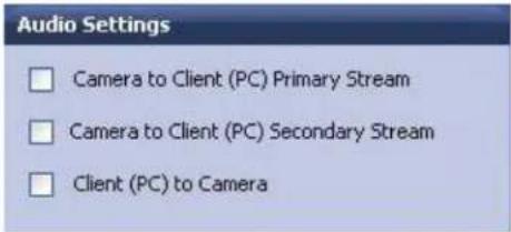 Audio Settings □ Camera to Client (PC) Primary Stream □ Camera to Client (PC) Secondary Stream □ Client (PC) to Camera
