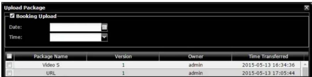Upload Package ✓ Booking Upload Date: Time: Package Name Version Owner Time Transferred Video S 1 admin 2015-05-13 16:34:36 URL 1 admin 2015-05-13 17:05:44