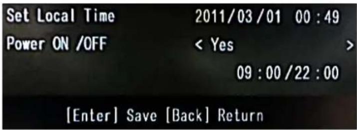 Set Local Time 2011/03/01 00:49 Power ON /OFF < Yes > 09:00/22:00 [Enter] Save [Back] Return