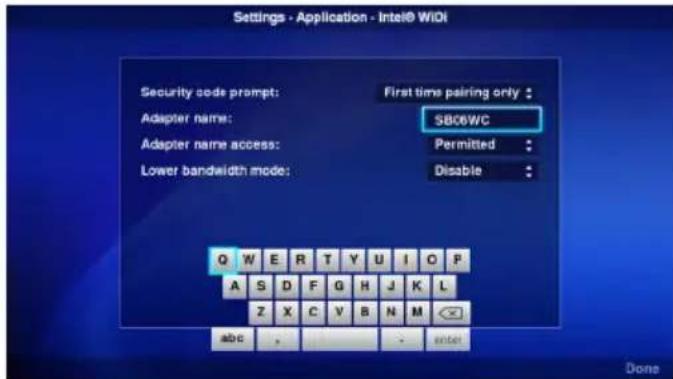 Settings - Application - Intel® WiDi Security code prompt: First time pairing only : SB06WC Adapter name: Permitted : Adapter name access: Disable : Lower bandwidth mode: Q W E R T Y U I O P A S D F G H J K L Z X C V B N M abc , - enter Done