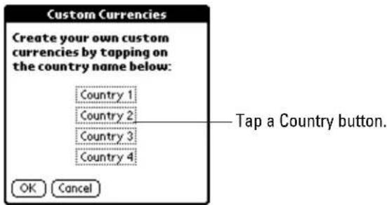 Custom Currencies Create your own custom currencies by tapping on the country name below: Country 1 Country 2 Country 3 Country 4 OK Cancel Tap a Country button.