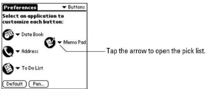 Preferences ▼ Buttons Select an application to customize each button: Date Book Address To Do List Default Pen... Memo Pad Tap the arrow to open the pick list.