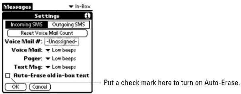 Messages In-Box Settings Incoming SMS Outgoing SMS Reset Voice Mail Count Voice Mail #: -Unassigned- Voice Mail: ▼ Low beeps Pager: ▼ Low beeps Text Msg: ▼ Low beeps □ Auto-Erase old in-box text OK Cancel Put a check mark here to turn on Auto-Erase.