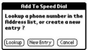 Add To Speed Dial Lookup a phone number in the Address list, or create a new entry ? Lookup New Entry Cancel