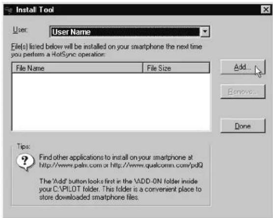 Install Tool User: User Name File(s) listed below will be installed on your smartphone the next time you perform a HotSync operation: File Name File Size Add... Remove... Done Tips: Find other applications to install on your smartphone at http://www.palm.com or http://www.qualcomm.com/pdQ The 'Add' button looks first in the VADD-ON folder inside your C:\VPILOT folder. This folder is a convenient place to store downloaded smartphone files.