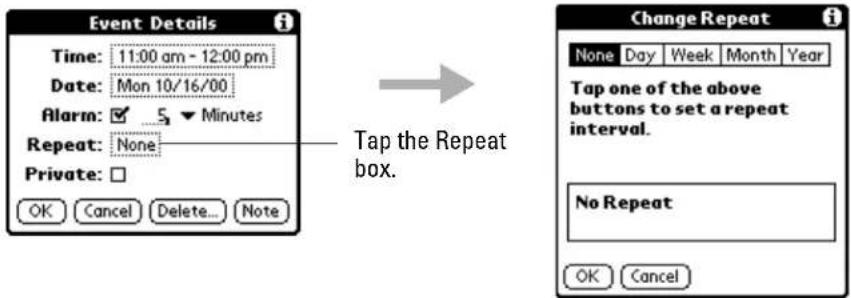 Event Details Time: 11:00 am - 12:00 pm Date: Mon 10/16/00 Alarm: ✓ ▼ Minutes Repeat: None Private: OK Cancel Delete... Note Tap the Repeat box. Change Repeat None Day Week Month Year Tap one of the above buttons to set a repeat interval. No Repeat OK Cancel