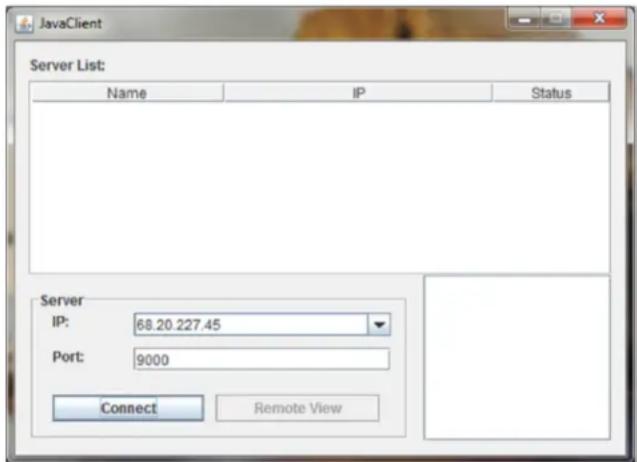 JavaClient Server List: Name IP Status Server IP: 68.20.227.45 Port: 9000 Connect Remote View