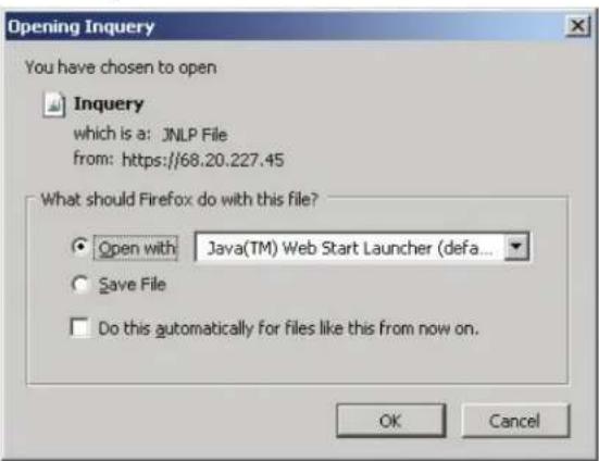 Opening Inquiry You have chosen to open Inquiry which is a: JNLP File from: https://68.20.227.45 What should Firefox do with this file? Open with Java(TM) Web Start Launcher (defa... Save File Do this automatically for files like this from now on. OK Cancel