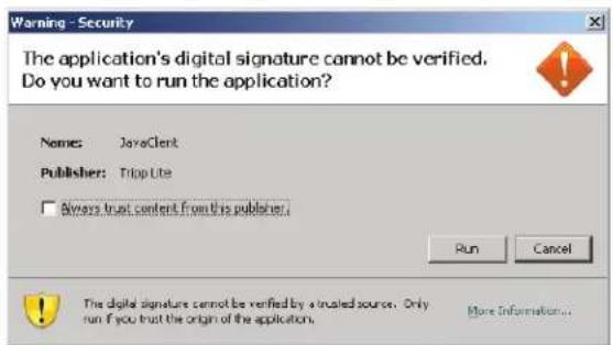 Warning - Security The application's digital signature cannot be verified. Do you want to run the application? Names: JavaClient Publisher: TripLite □ Always trust content from this publisher. Run Cancel The digital signature cannot be verified by a trusted source. Only run if you trust the origin o…