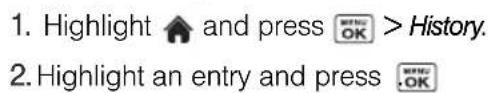 1. Highlight ↑ and press ⬤OK > History. 2. Highlight an entry and press ⬤OK