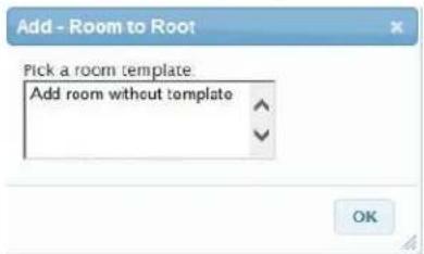 Add - Room to Root Pick a room template Add room without template OK