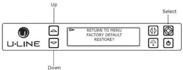 Up U-LINE RETURN TO MENU FACTORY DEFAULT RESTORE? Select Down