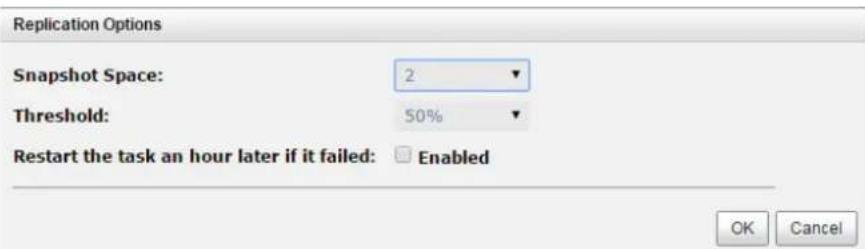 Replication Options Snapshot Space: 2 Threshold: 50% Restart the task an hour later if it failed: Enabled OK Cancel